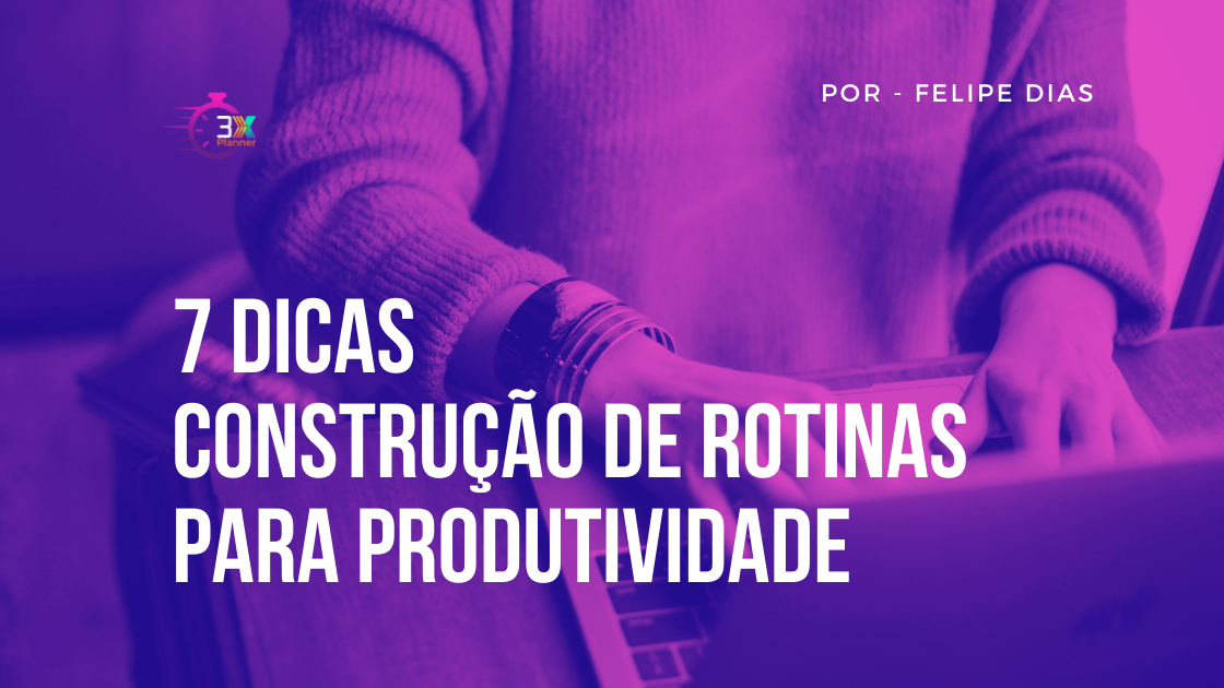 7-dicas-contrução-rotinas-produtividade-3xmkt